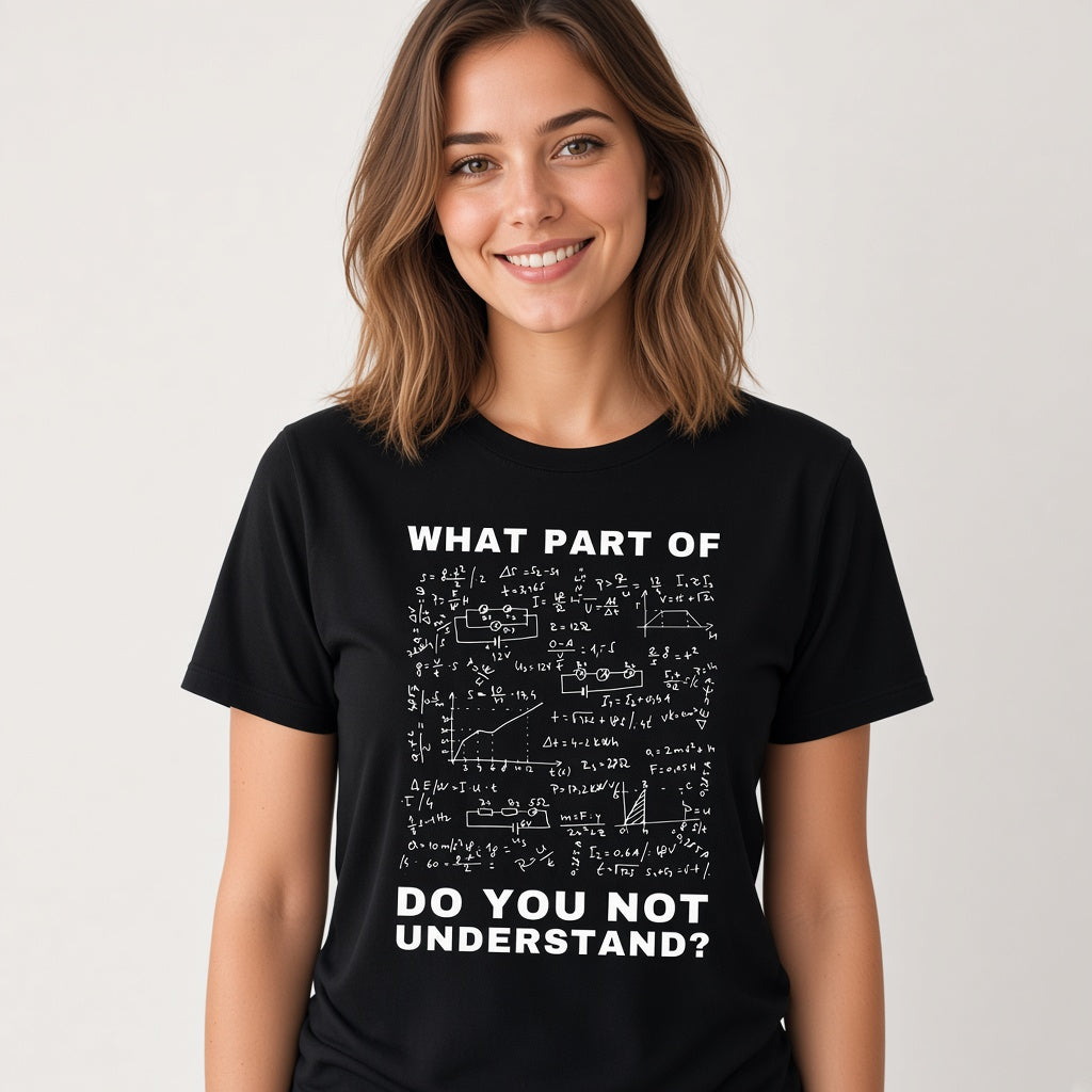 What Part Of Do You Not Understand Funny Physics T-Shirt