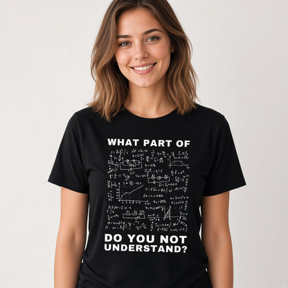 What Part Of Do You Not Understand Funny Physics T-Shirt