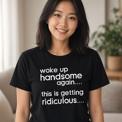 Woke Up Handsome Again Funny Text T-Shirt