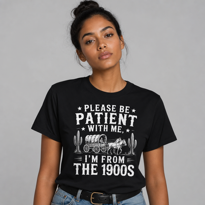 Please Be Patient With Me I'm From The 1900s Western Funny T-Shirt