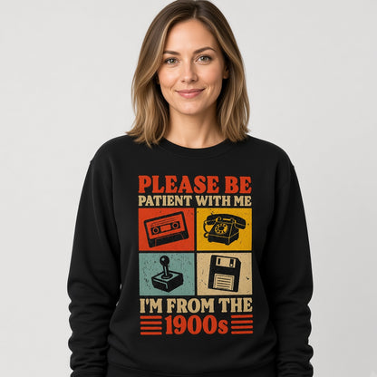 Please Be Patient With Me I'm From The 1900s Retro Funny Sweatshirt