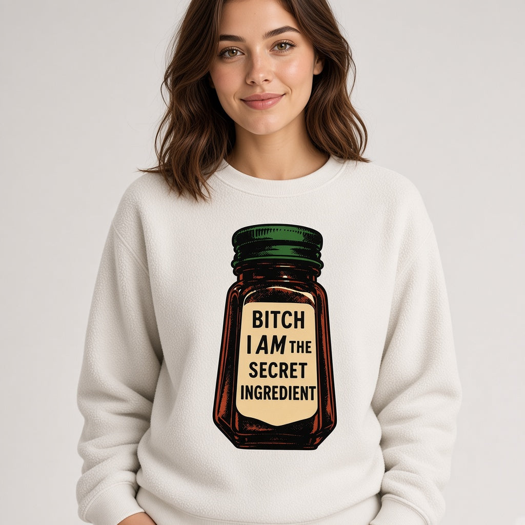 Bitch I Am The Secret Ingredient Funny Sweatshirt