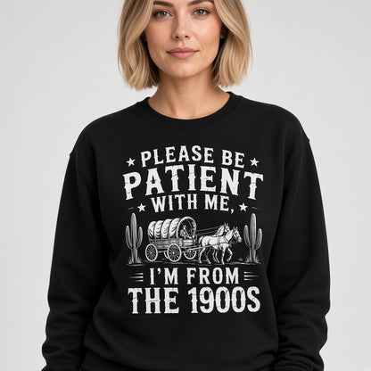 Please Be Patient With Me I'm From The 1900s Western Funny Sweatshirt