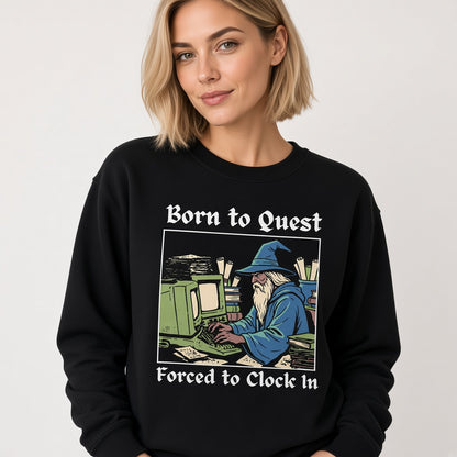 Born to Quest Forced to Clock In Sweatshirt