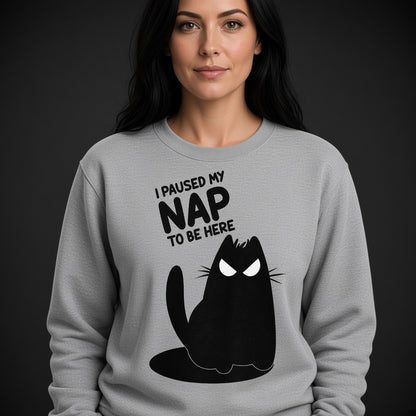 I Paused My Nap to Be Here Sweatshirt