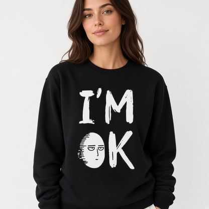 Im ok sweatshirt, funny sweatshirt, graphic shirts, anime unisex tshirt, printed sweatshirt