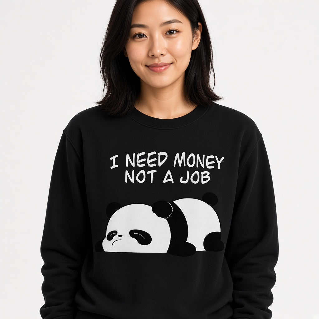 I Need Money Not a Job Sweatshirt