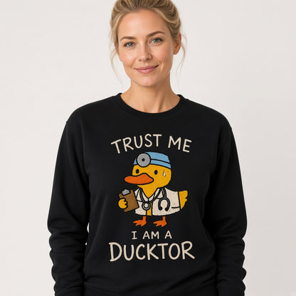 Trust Me I Am a Ducktor Sweatshirt