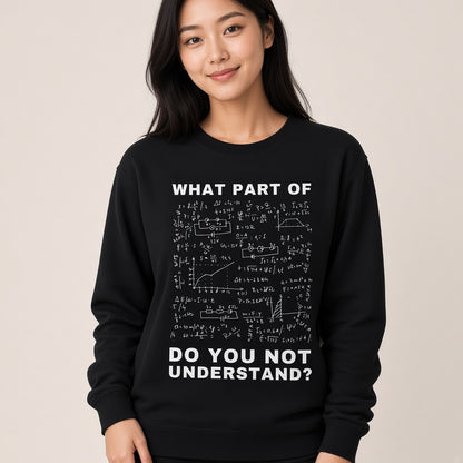 What Part Of Do You Not Understand Funny Physics Sweatshirt