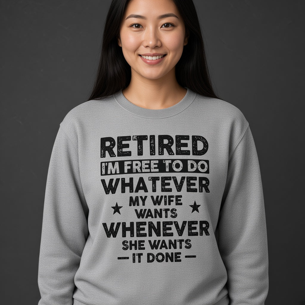 Retired I'm Free to Do Whatever My Wife Wants Sweatshirt, Retirement Gift for Husband