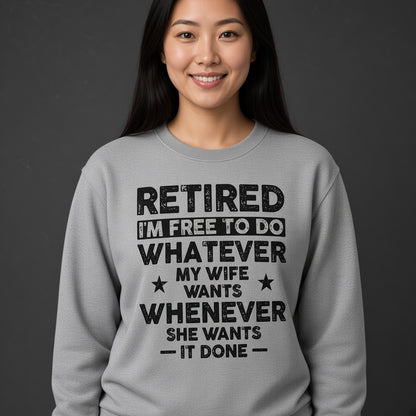 Retired I'm Free to Do Whatever My Wife Wants Sweatshirt, Retirement Gift for Husband