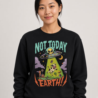 Not Today Earth Funny Alien UFO Sweatshirt