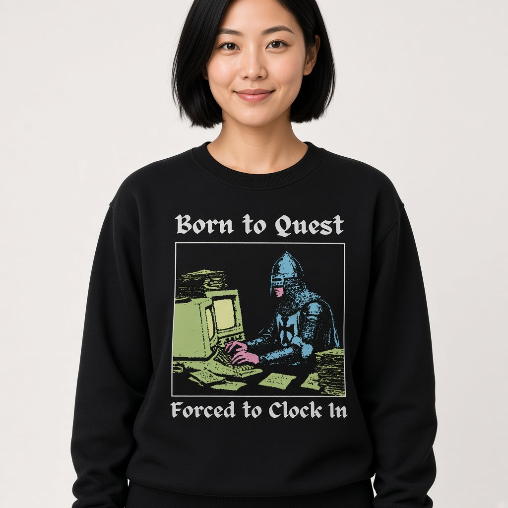 Born to Quest Forced to Clock In Sweatshirt
