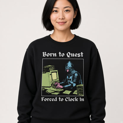 Born to Quest Forced to Clock In Sweatshirt