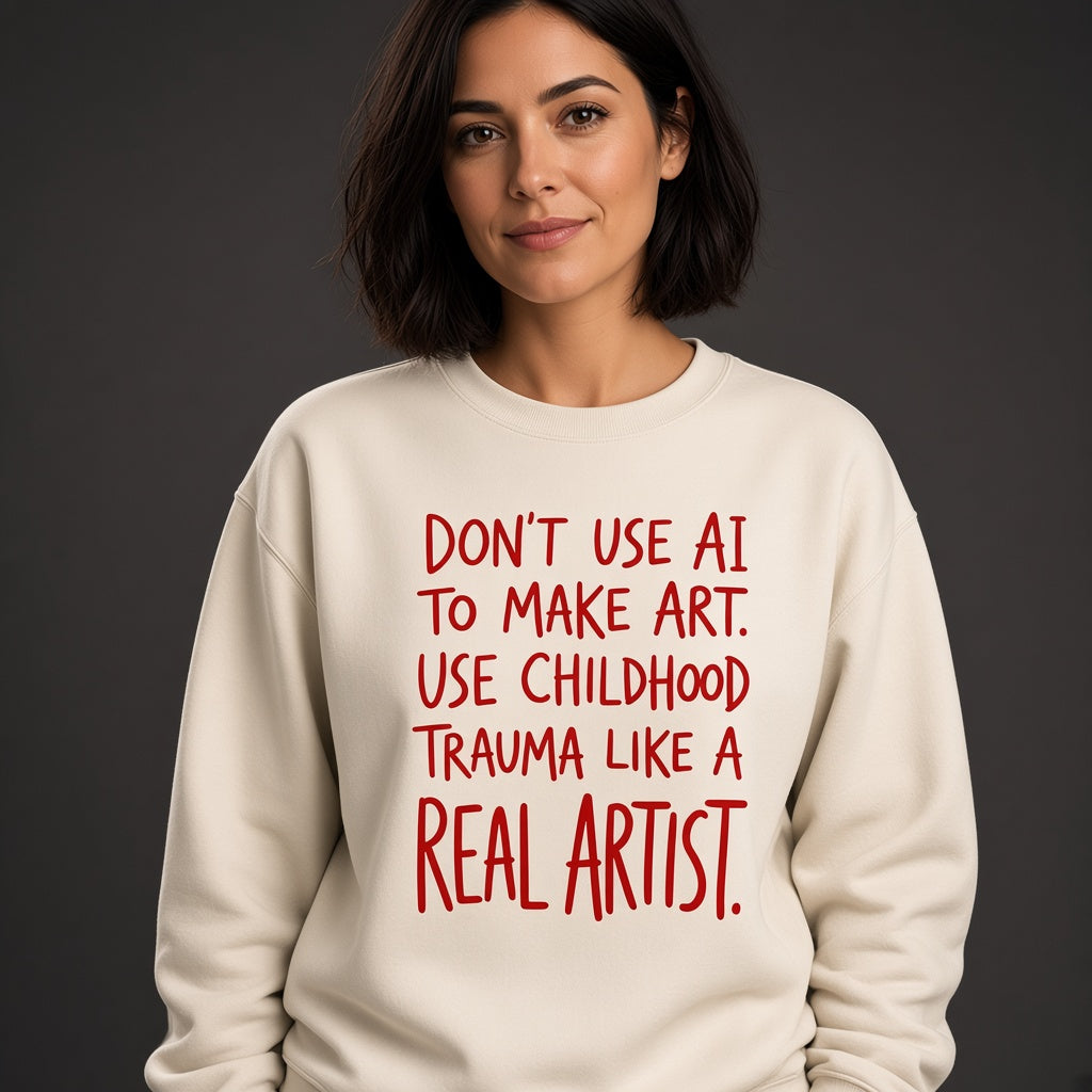 Don't Use AI to Make Art Funny Sweatshirt