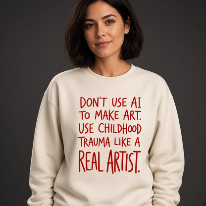 Don't Use AI to Make Art Funny Sweatshirt