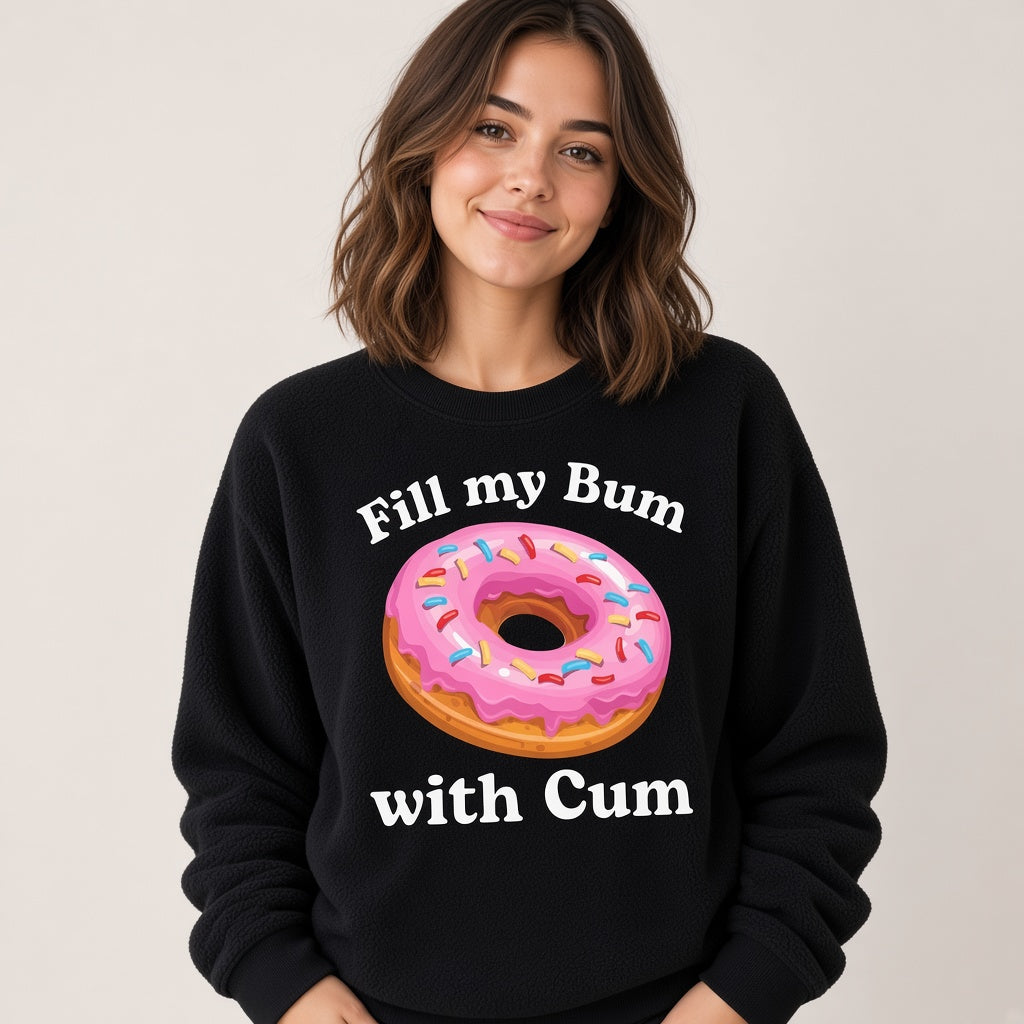 Fill My Bum With Cum Funny Donut Sweatshirt