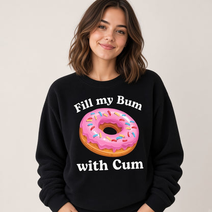 Fill My Bum With Cum Funny Donut Sweatshirt