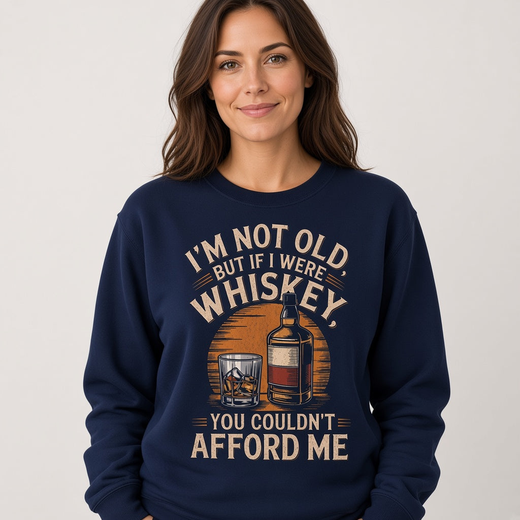 I'm Not Old But If I Were Whiskey Funny Sweatshirt