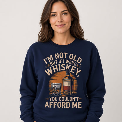 I'm Not Old But If I Were Whiskey Funny Sweatshirt