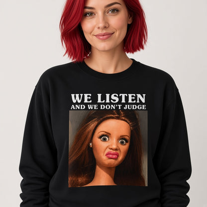 We Listen and We Don't Judge Sweatshirt