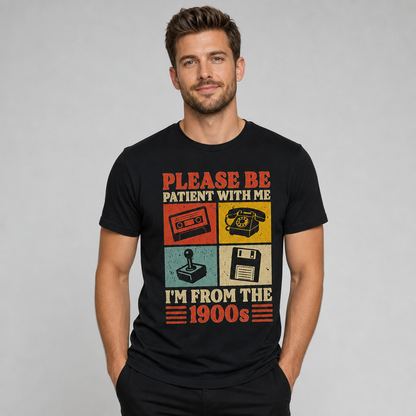 Please Be Patient With Me I'm From The 1900s Retro Funny T-Shirt