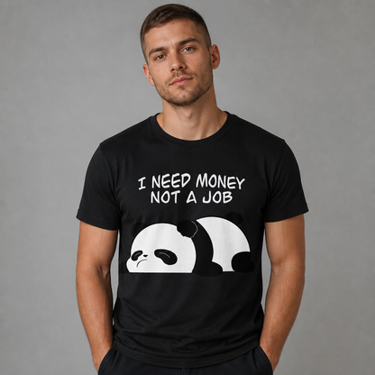 I Need Money Not a Job T-Shirt