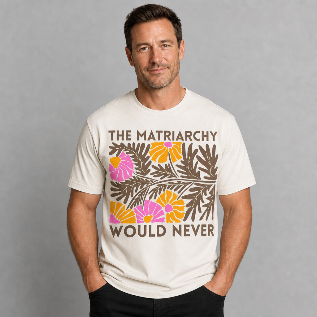 The Matriarchy Would Never Feminist Floral T-Shirt
