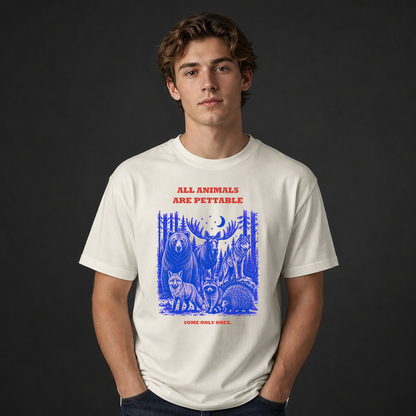 All Animals Are Pettable T-Shirt, Some Only Once