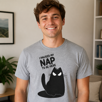 I Paused My Nap to Be Here T-Shirt