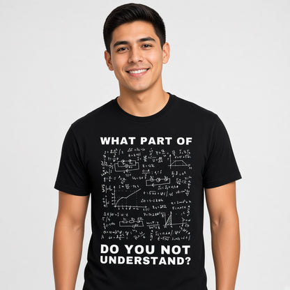 What Part Of Do You Not Understand Funny Physics T-Shirt