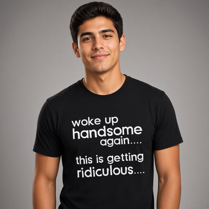 Woke Up Handsome Again Funny Text T-Shirt