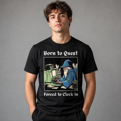 Born to Quest Forced to Clock In T-Shirt