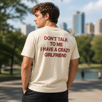 Don't Talk to Me I Have a Crazy Girlfriend T-Shirt