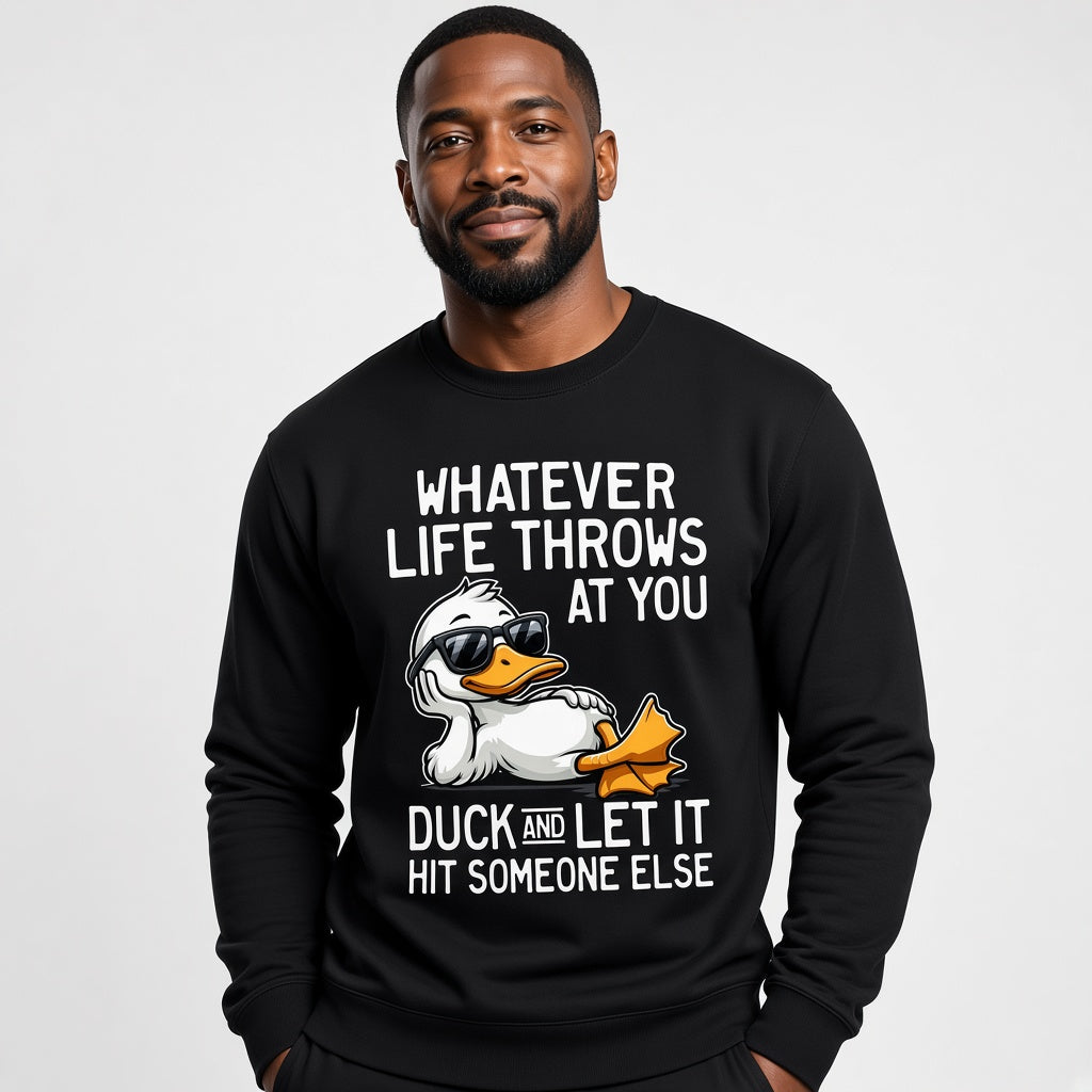 Whatever Life Throws at You Duck Funny Sarcastic Sweatshirt