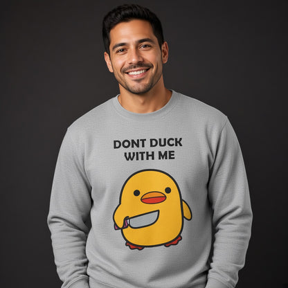 Dont duck with me Sweatshirt, Funny Unisex sweatshirt
