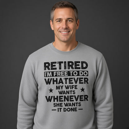 Retired I'm Free to Do Whatever My Wife Wants Sweatshirt, Retirement Gift for Husband