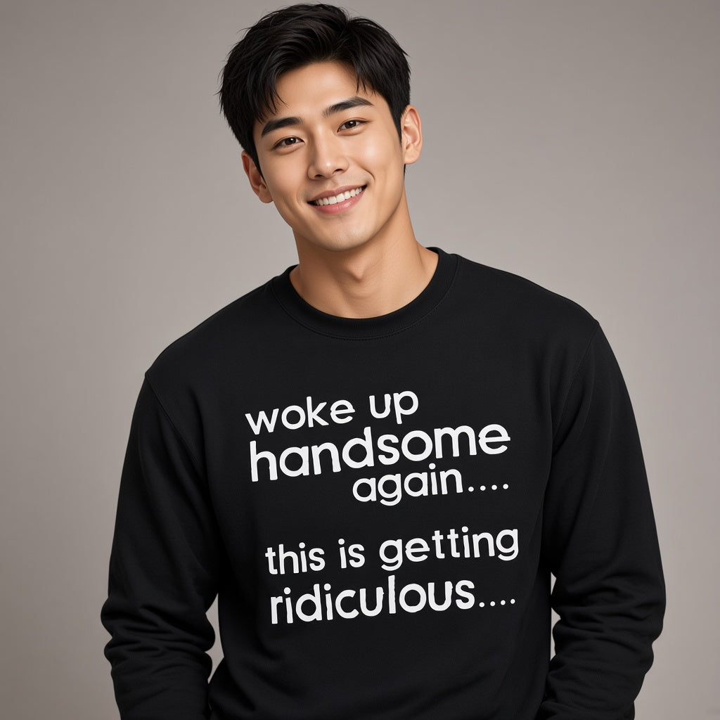 Woke Up Handsome Again Funny Text Sweatshirt