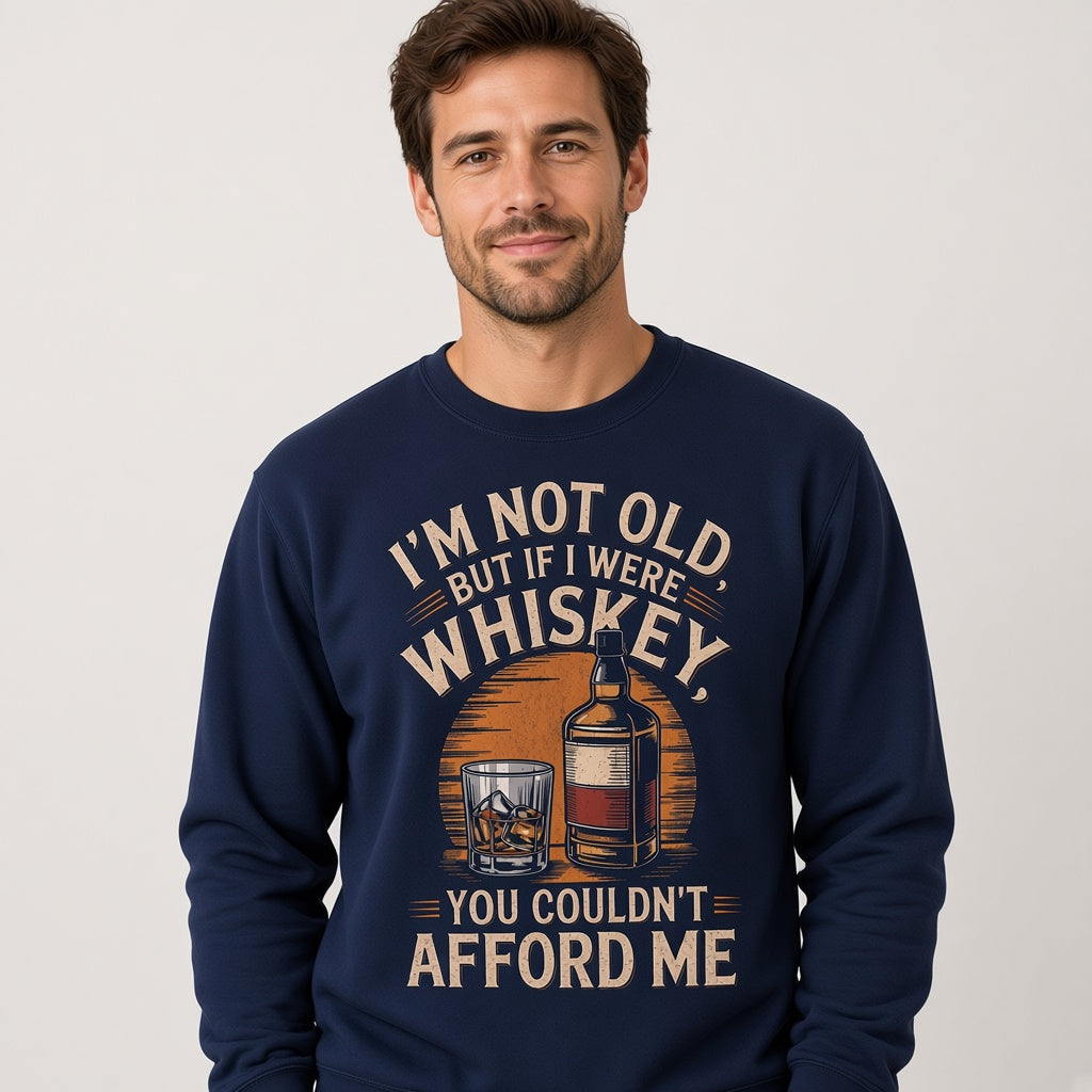 I'm Not Old But If I Were Whiskey Funny Sweatshirt