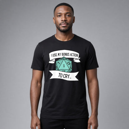 I Use My Bonus Action to Cry T-Shirt