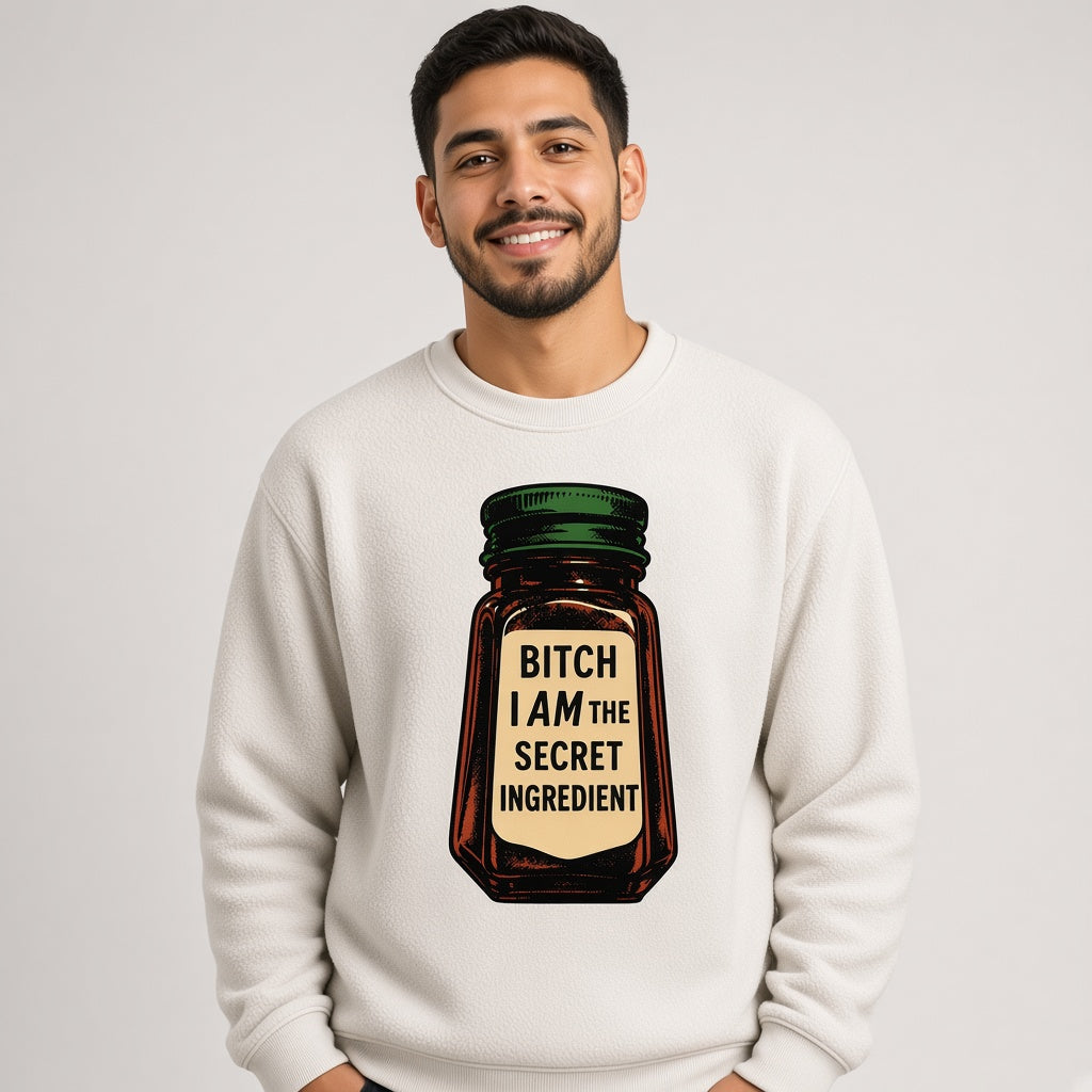 Bitch I Am The Secret Ingredient Funny Sweatshirt