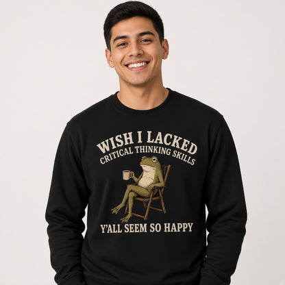 Wish I Lacked Critical Thinking Skills Sweatshirt