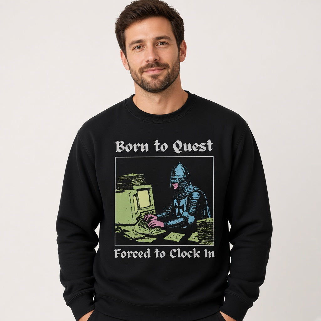 Born to Quest Forced to Clock In Sweatshirt