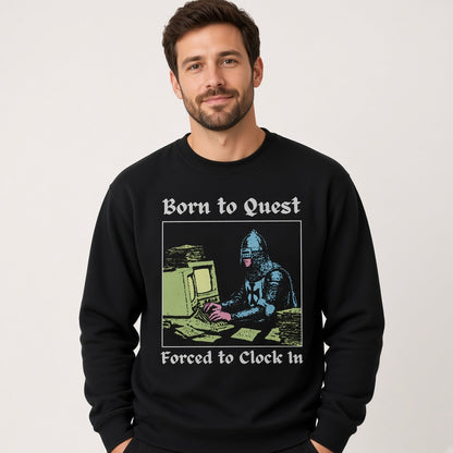 Born to Quest Forced to Clock In Sweatshirt