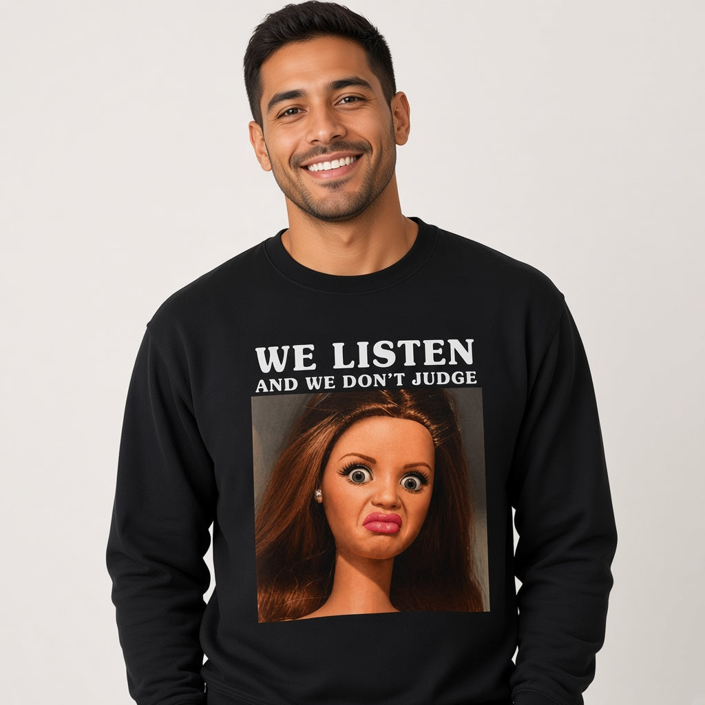 We Listen and We Don't Judge Sweatshirt
