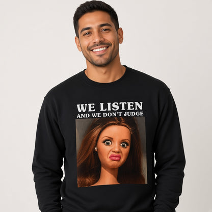 We Listen and We Don't Judge Sweatshirt