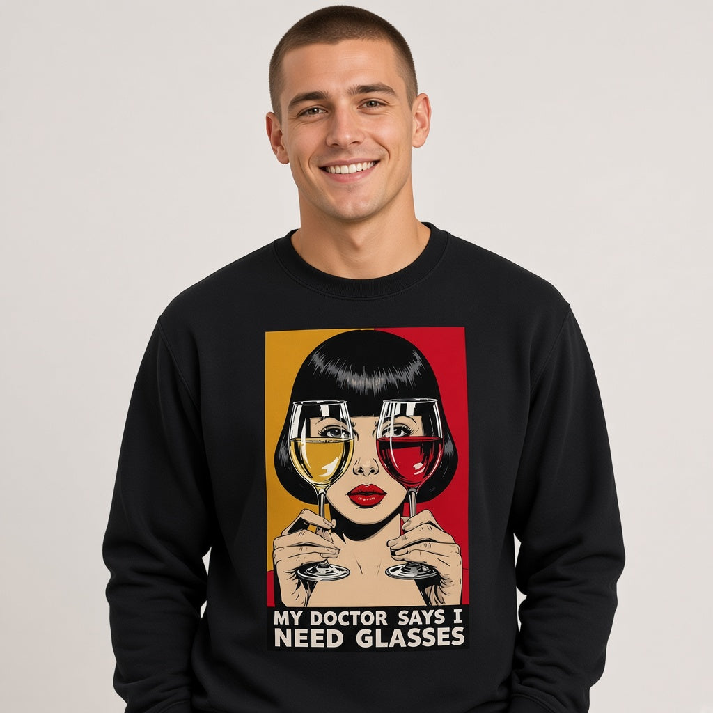 My Doctor Says I Need Glasses Funny Wine Sweatshirt