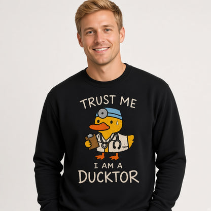 Trust Me I Am a Ducktor Sweatshirt