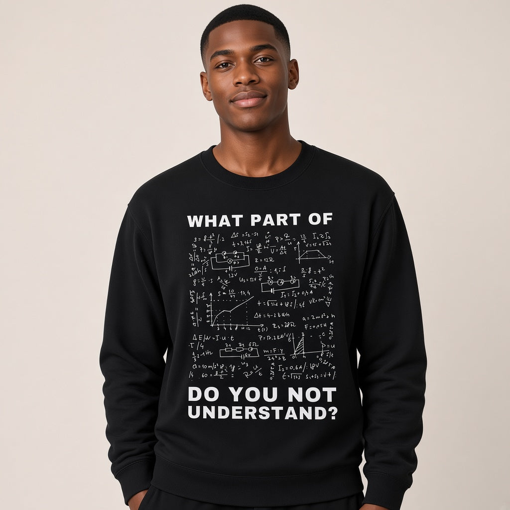 What Part Of Do You Not Understand Funny Physics Sweatshirt