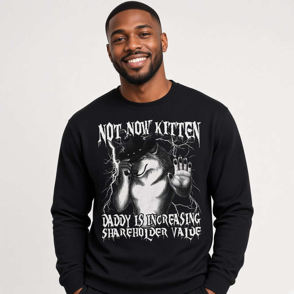 Not Now Kitten Daddy Is Increasing Shareholder Value Funny Wolf Sweatshirt